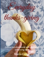 Everyday thanks-giving: Interactive photobook with gratitude-enhancing ideas (Positive self-talk series) 1733020357 Book Cover