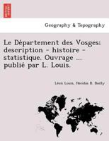 Le Département des Vosges; description - histoire - statistique. Ouvrage publié par L. Louis. 1249004365 Book Cover