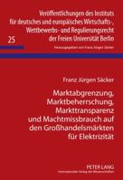 Marktabgrenzung, Marktbeherrschung, Markttransparenz Und Machtmissbrauch Auf Den Großhandelsmaerkten Fuer Elektrizitaet 3631615868 Book Cover
