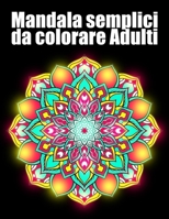 Mandala semplici da colorare Adulti: libro 30 mandalas fiori grande semplici to complessi da colorare per adulti antistress regalo perfetto per il ... Natale o Ringraziamento B08PXFV6W6 Book Cover