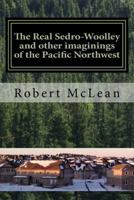 The Real Sedro-Woolley and other imaginings of the Pacific Northwest 0994979800 Book Cover