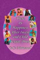 There Is Happiness After Incest and Child Sexual Abuse 1436350018 Book Cover