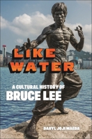 Like Water: A Cultural History of Bruce Lee 1479812862 Book Cover