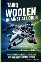 TARIQ WOOLEN:AGAINST ALL ODDS: Overcoming Setbacks, Criticism, and Challenges to Reach the NFL B0FRMXP3GW Book Cover