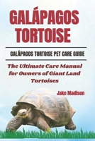 GALÁPAGOS TORTOISE: The Ultimate Care Manual for Owners of Giant Land Tortoises B0DTJYD2GR Book Cover