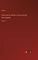 Colección de cédulas a las provincias Vascongadas: Tomo 3 3368107321 Book Cover