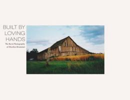 Built By Loving Hands: The Barn Photography of Marilyn Brummet 1790890578 Book Cover