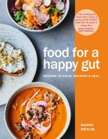 Food for a Happy Gut: Recipes to Calm, Nourish  Heal 1472263073 Book Cover
