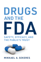 Drugs and the FDA: Safety, Efficacy, and the Public's Trust 0262047314 Book Cover