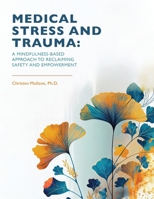 Medical Stress And Trauma: A Mindfulness-Based Approach To Reclaiming Safety And Empowerment B0DWKZKMCF Book Cover
