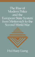 The Rise of Modern Police and the European State System from Metternich to the Second World War (Woodrow Wilson Center Series) 0521522870 Book Cover