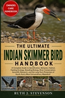 THE ULTIMATE INDIAN SKIMMER BIRD HANDBOOK: A Complete Guide to Identification, Behavior, Habitat, Feeding Ecology, Breeding Biology, River ... of South Asia’s Most Extraordinary Waterbird B0H6MZMJGV Book Cover