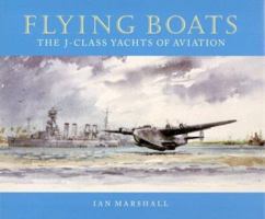 Flying Boats: The J-Class Yachts of Aviation 1574271210 Book Cover