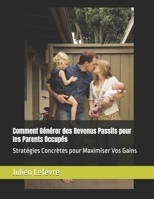 Comment Générer des Revenus Passifs pour les Parents Occupés: Stratégies Concrètes pour Maximiser Vos Gains (French Edition) B0DPZ9S8BZ Book Cover