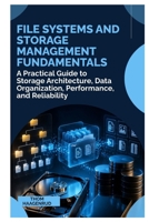 File Systems and Storage Management Fundamentals: A Practical Guide to Storage Architecture, Data Organization, Performance, and Reliability B0HGYRXPC4 Book Cover