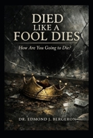 Died Like a Fool Dies: How Are You Going to Die? B0FJYNC1VG Book Cover