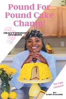 Pound For Pound Cake Champ!: The Cake Champion B08WK2JTK9 Book Cover
