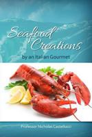 Seafood Creations by an Italian Gourmet 1480931578 Book Cover
