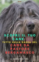 Scopri il tuo Cane: Tutto sulla razza del Cane da Pastore Bergamasco (Italian Edition) B0FD6L32RJ Book Cover