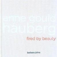 Anne Gould Hauberg: Fired by Beauty 0295985690 Book Cover
