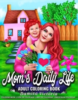 Mom's Daily Life | Adult Coloring Book: A Fun Coloring Book Gift to Celebrate The Joys of Everyday Mom Life Coloring Pages for Adults Relaxation and Stress Relief B093RKFQCH Book Cover