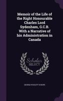 Memoir of the Life of the Right Honourable Charles Lord Sydenham, G.C.B. with a Narrative of His Administration in Canada 1359913335 Book Cover