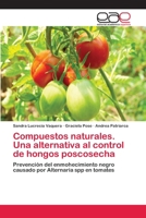 Compuestos naturales. Una alternativa al control de hongos poscosecha: Prevención del enmohecimiento negro causado por Alternaria spp en tomates 3659050350 Book Cover