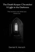 The Death Keeper Chronicles: A Light in the Darkness: A Light in the Darkness B0FRR6HBG6 Book Cover