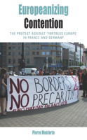 Europeanizing Contention: The Protest Against 'Fortress Europe' in France and Germany 0857459961 Book Cover