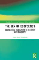 The Zen of Ecopoetics: Cosmological Imaginations in Modernist American Poetry 1032415711 Book Cover