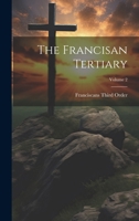 The Francisan Tertiary; Volume 2 1021386340 Book Cover