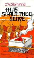 Thus Shalt Thou Serve: The Feasts and Offerings of Ancient Israel 0875085660 Book Cover