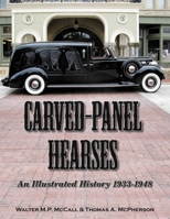 Carved-Panel Hearses: An Illustrated History 1933-1948 1583882812 Book Cover