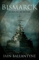 Bismarck: 24 Hours to Doom 1911295462 Book Cover