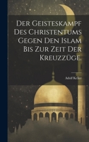 Der Geisteskampf des Christentums gegen den Islam bis zur Zeit der Kreuzzüge. 1022609904 Book Cover