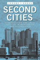 Second Cities: Globalization and Local Politics in Manchester and Philadelphia 1439902321 Book Cover