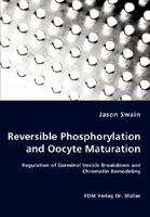 Reversible Phosphorylation and Oocyte Maturation - Regulation of Germinal Vesicle Breakdown and Chromatin Remodeling 3836462869 Book Cover