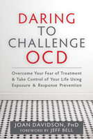 Daring to Challenge OCD: Overcome Your Fear of Treatment and Take Control of Your Life Using Exposure and Response Prevention 160882859X Book Cover