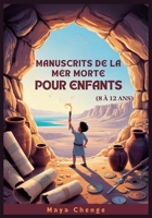 MANUSCRITS DE LA MER MORTE POUR ENFANTS (8 À 12 ANS): Guide Des Jeunes Explorateurs Sur La Plus Grande Découverte Archéologique De L'histoire (French Edition) B0FM2WT1PN Book Cover