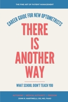 There Is Another Way: A Career Guide For New Optometrists (The Fine Art of Patient Management) B0H37K675G Book Cover