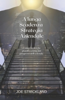 A lunga Scadenza Strategia Aziendale: Comprendere la pianificazione dei progressi dell'azienda null Book Cover