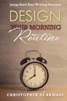 Design Your Morning Routine: Jump-Start Your Writing Success 1988938082 Book Cover