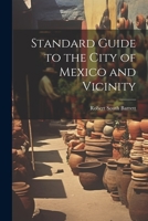 Standard Guide to the City of Mexico and Vicinity 1021650722 Book Cover