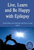 Live, Learn, and Be Happy with Epilepsy 1411630084 Book Cover