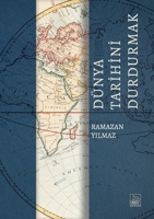 Dunya Tarihini Durdurmak: Ilk Uygarliklardan Uzay Cagina Insanligin Hikayesi (Turkish Edition) B0HLVB86YP Book Cover
