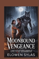 Moonbound Vengeance: A Dark Werewolf Shifter Romance of Secrets, Revenge, and Forbidden Love B0FRXXJLD1 Book Cover