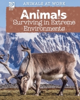 World Book - Animals at Work: Animals Surviving in Extreme Environments 0716633477 Book Cover
