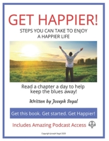 GET HAPPIER!: STEPS YOU CAN TAKE TO ENJOY A HAPPIER LIFE 1716856965 Book Cover