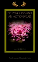Fifty Nouns and an Action Verb: A Golden Laurels Poet Laureate Chapbook 1955841152 Book Cover