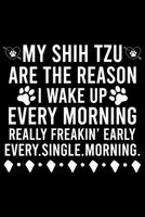 My Shih Tzu Are The Reason I Wake Up Every Morning Really Freakin' Early Every.Single.Morning.: Cute Shih Tzu Default Ruled Notebook, Great Accessories & Gift Idea for Shih Tzu Owner & Lover.Default R 1671125835 Book Cover